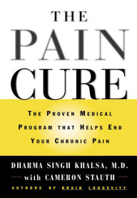 Title: The Pain Cure: The Proven Medical Program That Helps End Your Chronic Pain, Author: Dharma Singh Khalsa MD