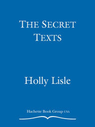 Title: The Secret Texts, Author: Holly Lisle