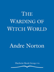 Title: The Warding of Witch World (Witch World The Turning Series #6), Author: Andre Norton