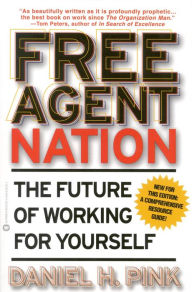 Title: Free Agent Nation: How America's New Independent Workers Are Transforming the Way We Live, Author: Daniel H. Pink