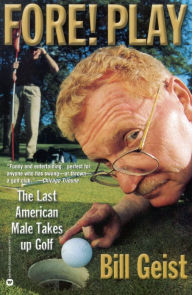 Title: Fore! Play: The Last American Male Takes up Golf, Author: Bill Giest