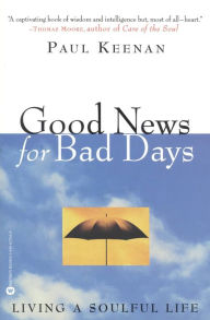 Title: Good News for Bad Days: Living a Soulful Life, Author: Paul Keenan