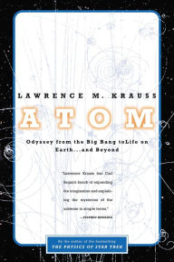 Title: Atom: An Odyssey from the Big Bang to Life on Earth ... and Beyond, Author: Lawrence M. Krauss