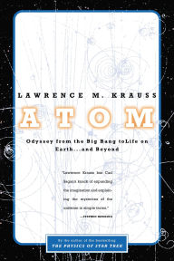 Title: Atom: An Odyssey from the Big Bang to Life on Earth ... and Beyond, Author: Lawrence M. Krauss