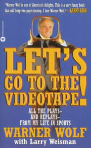 Title: Let's Go to the Videotape: All the Plays and Replays from My Life in Sports, Author: Warner Wolf
