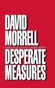Title: Desperate Measures, Author: David R. Morrell