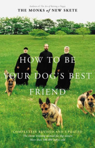 Title: How to Be Your Dog's Best Friend: A Training Manual for Dog Owners, Author: Monks of New Skete