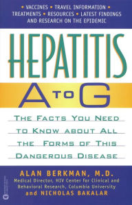 Title: Hepatitis A to G: The Facts You Need to Know About All the Forms of This Dangerous Disease, Author: Alan Berkman MD