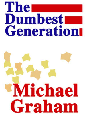 The Dumbest Generation By Michael Graham The Dumbest Generation By Michael Graham