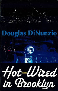 Title: Hot-Wired in Brooklyn, Author: Douglas Dinunzio