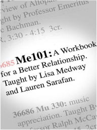 Title: Me 101: A Workbook for a Better Relationship, Author: Lisa Medway