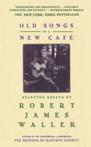 Title: Old Songs in a New Cafe: Selected Essays, Author: Robert James Waller