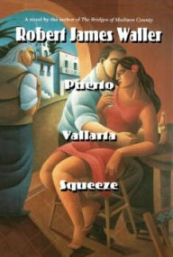 Title: Puerto Vallarta Squeeze: The Run for el Norte, Author: Robert James Waller