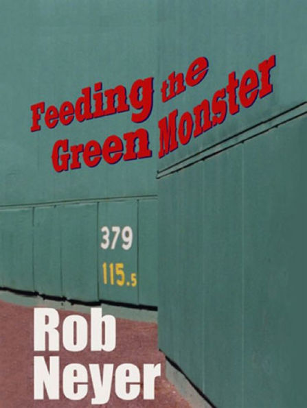 Feeding the Green Monster: One Man's Season at Fenway Park