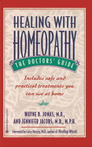 Title: Healing with Homeopathy: The Complete Guide, Author: Wayne B. Jonas