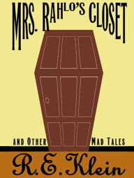 Title: Mrs. Rahlo's Closet and Other Mad Tales, Author: R. E. Klein