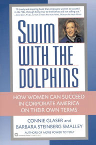 Title: Swim with the Dolphins: How Women Can Succeed in Corporate America on Their Own Terms, Author: Connie Glaser