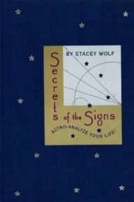 Title: Secrets of the Signs: Astro-Analyze Your Life, Author: Stacey Wolf