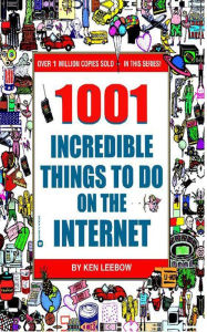 Title: 1001 Incredible Things to Do on the Internet, Author: Ken Leebow