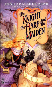 Title: The Knight, the Harp, and the Maiden, Author: Anne Kelleher Bush