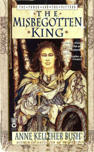 Title: The Misbegotten King, Author: Anne Kelleher Bush