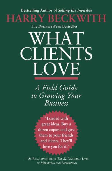 What Clients Love: A Field Guide to Growing Your Business