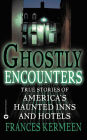 Ghostly Encounters: True Stories of America's Haunted Inns and Hotels