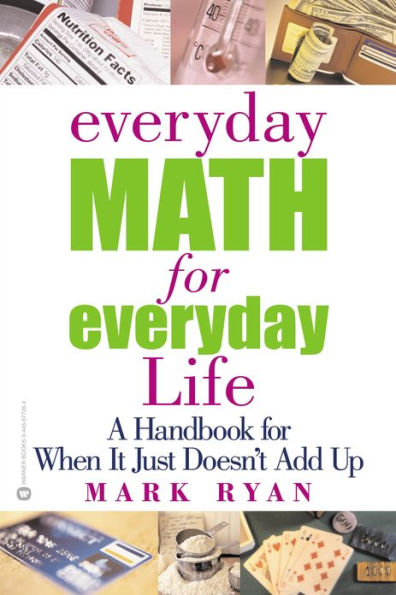 Everyday Math for Everyday Life: A Handbook for When It Just Doesn't Add Up