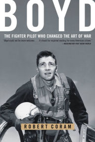 Title: Boyd: The Fighter Pilot Who Changed the Art of War, Author: Robert Coram