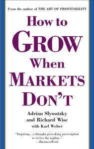 Title: How to Grow When Markets Don't, Author: Adrian Slywotzky