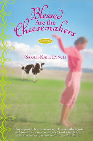 Title: Blessed Are the Cheesemakers, Author: Sarah-Kate Lynch