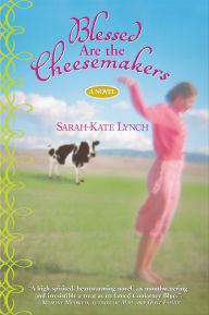 Title: Blessed Are the Cheesemakers, Author: Sarah-Kate Lynch