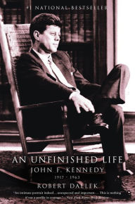 Title: An Unfinished Life: John F. Kennedy, 1917-1963, Author: Robert Dallek