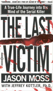 Last Victim: A True-Life Journey into the Mind of the Serial Killer