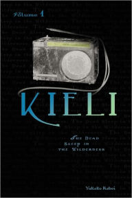 Title: Kieli, Vol. 1 (novel): The Dead Sleep in the Wilderness, Author: Yukako Kabei