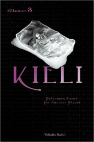 Title: Kieli, Vol. 3 (novel): Prisoners Bound for Another Planet, Author: Yukako Kabei