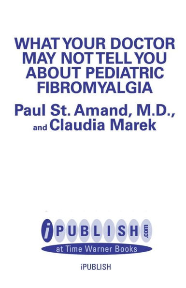 What Your Doctor May Not Tell You about Pediatric Fibromyalgia: The Program that Helps Boost Your Child's Energy Level