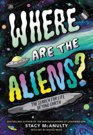 Title: Where Are the Aliens?: The Search for Life Beyond Earth, Author: Stacy McAnulty