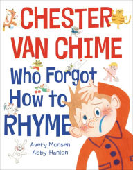 Download free ebooks for android phones Chester van Chime Who Forgot How to Rhyme by Avery Monsen, Abby Hanlon  in English