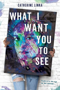 Title: What I Want You to See, Author: Catherine Linka
