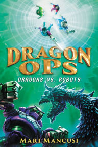 Title: Dragon Ops: Dragons vs. Robots, Author: Mari Mancusi