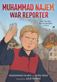 Title: Muhammad Najem, War Reporter: How One Boy Put the Spotlight on Syria, Author: Muhammad Najem