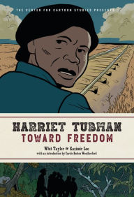Title: Harriet Tubman: Toward Freedom: The Center for Cartoon Studies Presents, Author: Whit Taylor