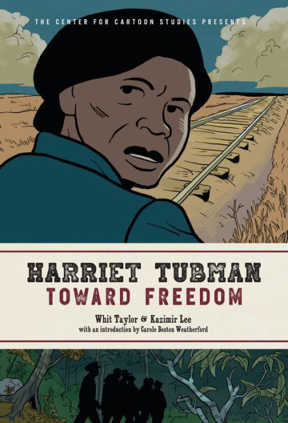 Harriet Tubman: Toward Freedom: The Center for Cartoon Studies Presents