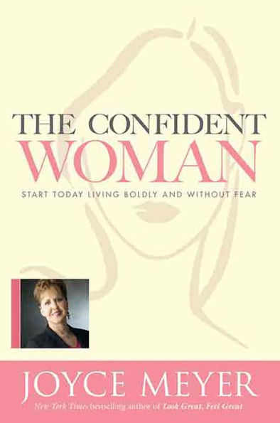 The Confident Woman: Start Today Living Boldly and without Fear