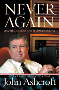 Title: Never Again: Securing America and Restoring Justice, Author: John Ashcroft