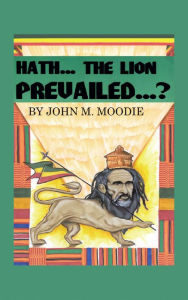 Title: Hath...The Lion Prevailed...?, Author: John M. Moodie