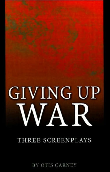 Giving Up War: : Three Screenplays