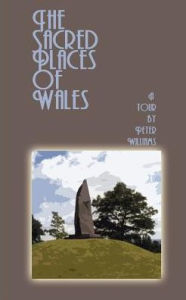 Title: The Sacred Places of Wales: A Modern Pilgrimage, Author: Peter N Williams