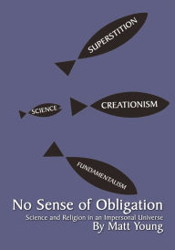 Title: No Sense of Obligation: Science and Religion in an Impersonal Universe, Author: Matt Young